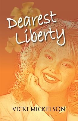 Dearest Liberty by Mickelson, Vicki