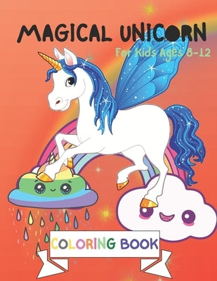 Magical Unicorn Coloring Book: For Kids Ages 8-12: A Fantasy Coloring Book with Magical Unicorns Stencils for kids, Beautiful Flowers, and Relaxing F by Ki, Flo