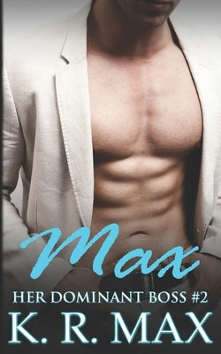 Max: First Time Older Man Younger Woman Erotic Romance by Max, K. R.