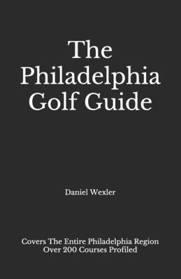 The Philadelphia Golf Guide by Wexler, Daniel