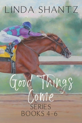 Good Things Come Series: Books 4-6 by Shantz, Linda