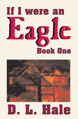 If I Were An Eagle: Book 1 by Hale, D. L.