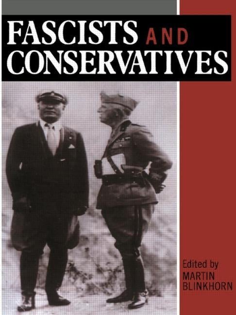 Fascists and Conservatives: The Radical Right and the Establishment in Twentieth-Century Europe by Blinkhorn, Martin