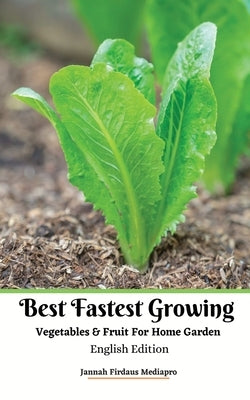 Best Fastest Growing Vegetables and Fruit For Home Garden English Edition by Mediapro, Jannah Firdaus