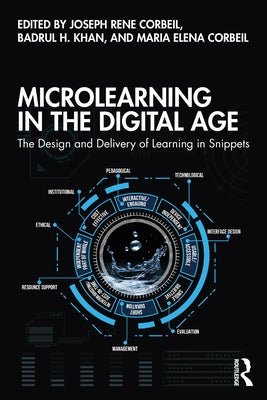 Microlearning in the Digital Age: The Design and Delivery of Learning in Snippets by Corbeil, Joseph Rene