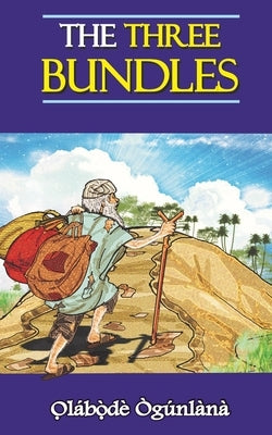 The Three Bundles: Volume IV of Glimpses into Yorùbá Culture by Ògúnlàna, O̩la
