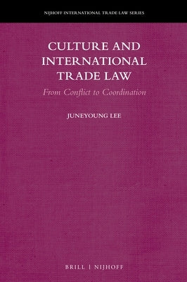 Culture and International Trade Law by Lee, Juneyoung