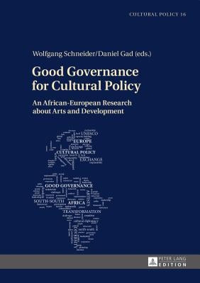 Good Governance for Cultural Policy: An African-European Research about Arts and Development by Schneider, Wolfgang