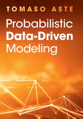 Probabilistic Data-Driven Modeling by Aste, Tomaso