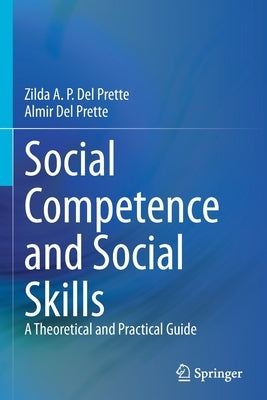 Social Competence and Social Skills: A Theoretical and Practical Guide by del Prette, Zilda A. P.