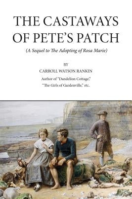 The Castaways of Pete's Patch by Rankin, Carrol Watson