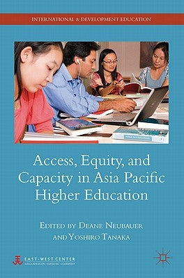 Access, Equity, and Capacity in Asia-Pacific Higher Education by Neubauer, D.