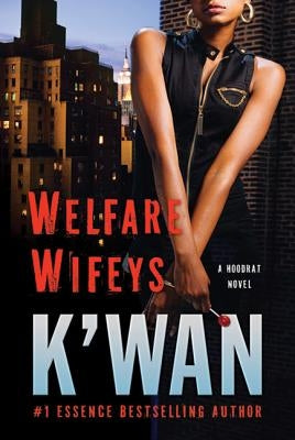 Welfare Wifeys: A Hood Rat Novel by K'Wan