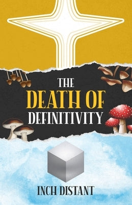 The Death of Definitivity by Distant, Inch