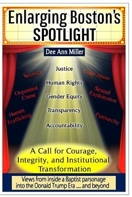 Enlarging Boston's SPOTLIGHT: A Call for Courage, Integrity, and Institutional Transformation by Miller, Dee Ann