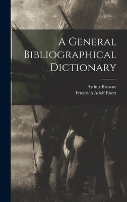 A General Bibliographical Dictionary by Ebert, Friedrich Adolf