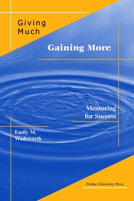 Giving Much/Gaining More: Mentoring for Success by Wadsworth, Emily M.