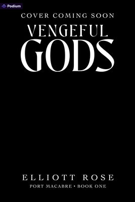Vengeful Gods: A Dark Romance by Rose, Elliott