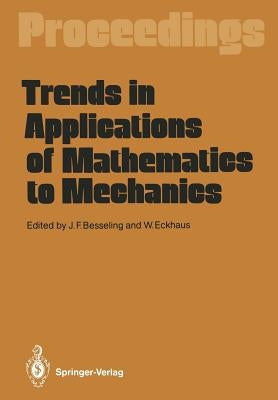 Trends in Applications of Mathematics to Mechanics: Proceedings of the 7th Symposium, Held in Wassenaar, the Netherlands, December 7-11, 1987 by Besseling, Johannes F.