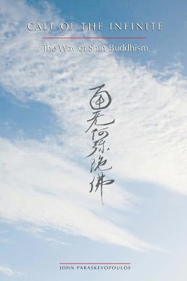 Call of the Infinite: The Way of Shin Buddhism by Paraskevopoulos, John