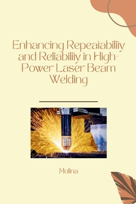 Enhancing Repeatability and Reliability in High-Power Laser Beam Welding by Molina