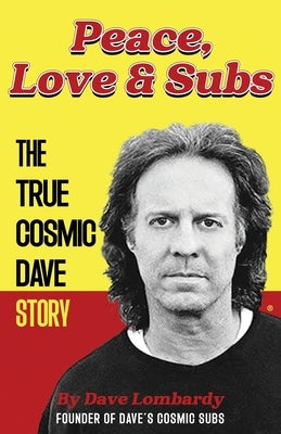 Peace, Love & Subs: The True Cosmic Dave Story by Lombardy, Dave