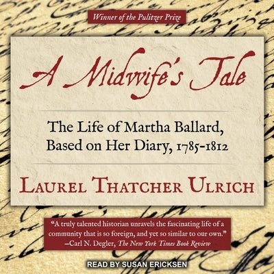 A Midwife's Tale: The Life of Martha Ballard, Based on Her Diary, 1785-1812 by Ulrich, Laurel Thatcher