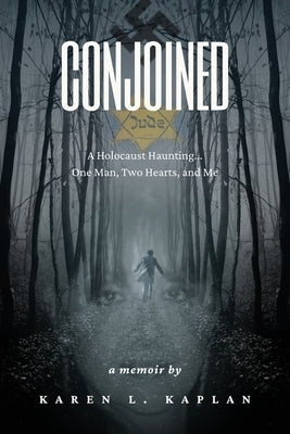 Conjoined: A Holocaust Haunting...One Man, Two Hearts, and Me by Kaplan, Karen