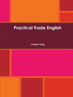 Practical Trade English by Jung, Joseph