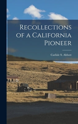 Recollections of a California Pioneer by Abbott, Carlisle S.