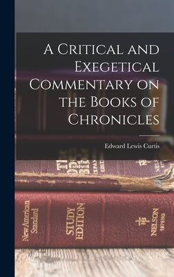 A Critical and Exegetical Commentary on the Books of Chronicles by Lewis, Curtis Edward