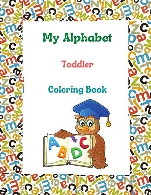 My Alphabet Toddler Coloring Book: abc dot markers activity book, toddlers guided paint dauber coloring great, preschool prewriting exercise, kiddie a by Landilo, Lala