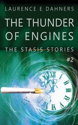 The Thunder of Engines (A Stasis Story #2) by Dahners, Laurence