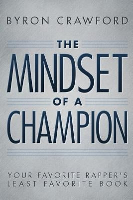 The Mindset of a Champion: Your Favorite Rapper's Least Favorite Book by Jones, Theotis