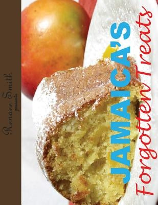 Jamaica's Forgotten Treats by Smith, Renaee