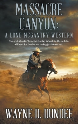 Massacre Canyon: A Lone McGantry Western by Dundee, Wayne D.