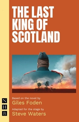The Last King of Scotland (Stage Version) by Foden, Giles
