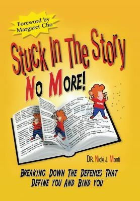 Stuck in the Story No More: Breaking Down the Defenses by Monti, Nicki J.