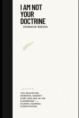 I Am Not Your Doctrine by Reeves, Kowacie Keieon, Jr.