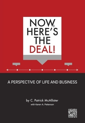 Now, Here's the Deal! A Perspective of Life and Business by McAllister, C. Patrick