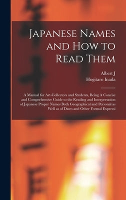 Japanese Names and how to Read Them: A Manual for Art-collectors and Students, Being A Concise and Comprehensive Guide to the Reading and Interpretati by Koop, Albert J. 1877-1945