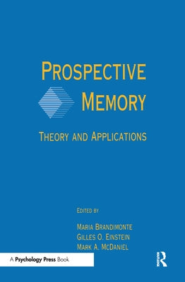 Prospective Memory: Theory and Applications by Brandimonte, Maria A.
