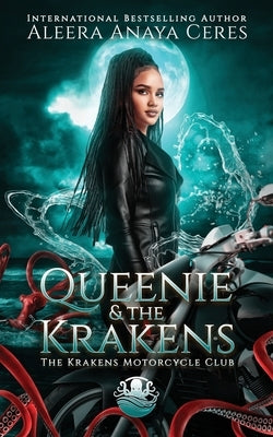 Queenie & the Krakens: The Krakens Motorcycle Club: A Standalone Reverse Harem Romance by Ceres, Aleera Anaya