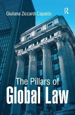 The Pillars of Global Law by Ziccardi Capaldo, Giuliana