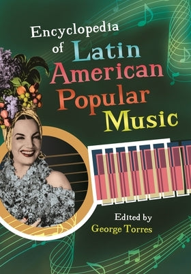 Encyclopedia of Latin American Popular Music by Torres, George