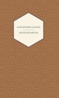 A Backward Glance by Wharton, Edith