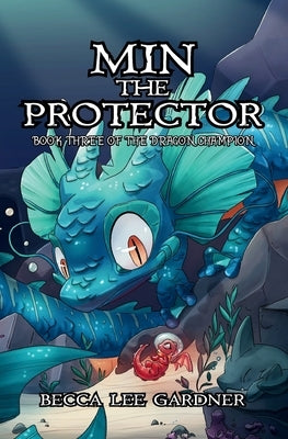 Min the Protector: The Dragon Champion Book 3 by Gardner, Becca Lee