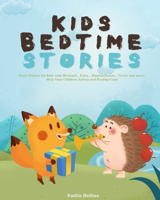 Kids Bedtime Stories: Short Stories for Kids with Mermaid,Fairy,Hippopotamus,Turtle and more: Help Your Children Asleep by Hollins, Emilia