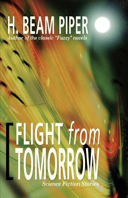 Flight from Tomorrow: Science Fiction Stories by Piper, H. Beam