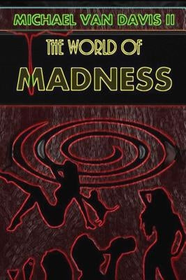 The World of Madness: A Comedy of Substance(s) by Davis, Michael Van, II